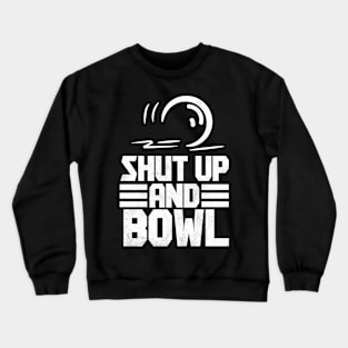 Shut Up And Bowl - Lawn Bowl Crewneck Sweatshirt